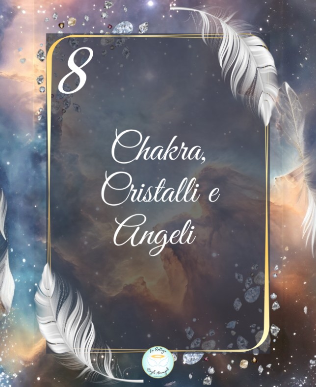 8 Ebook - Chakra, Cristalli e Angeli – Riequilibrare corpo, mente e anima