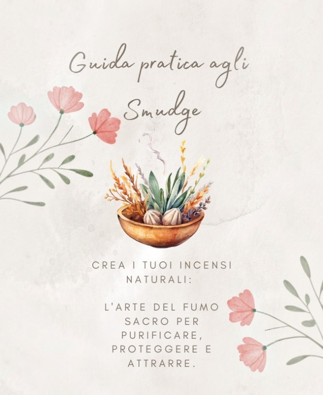 L'Arte dello Smudging Sostenibile: Come autoprodurre incensi naturali con le erbe del tuo territorio per proteggere, purificare e attrarre.
